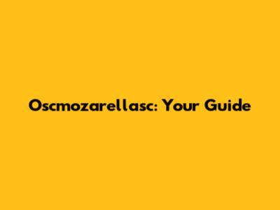 Oscmozarellasc: Your Guide