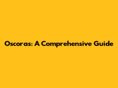 Oscoras: A Comprehensive Guide