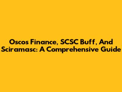 Oscos Finance, SCSC Buff, And Sciramasc: A Comprehensive Guide
