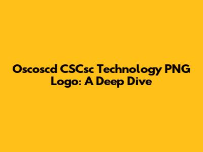 Oscoscd CSCsc Technology PNG Logo: A Deep Dive