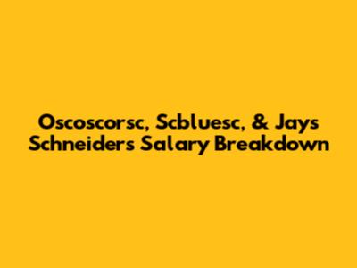 Oscoscorsc, Scbluesc, & Jays Schneider's Salary Breakdown