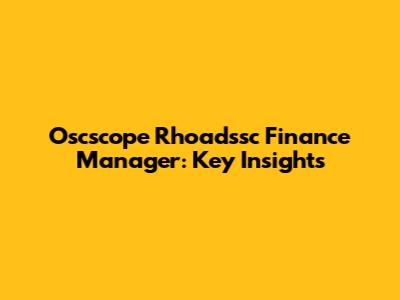 Oscscope Rhoadssc Finance Manager: Key Insights
