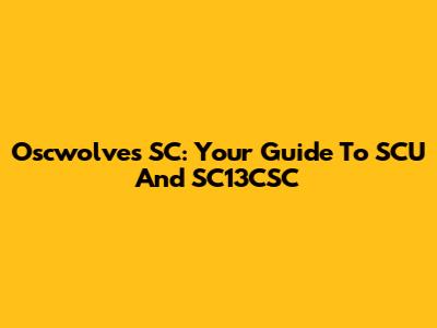 Oscwolves SC: Your Guide To SCU And SC13CSC