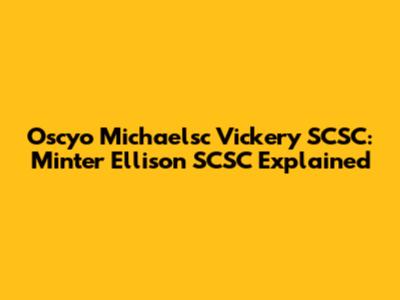 Oscyo Michaelsc Vickery SCSC: Minter Ellison SCSC Explained