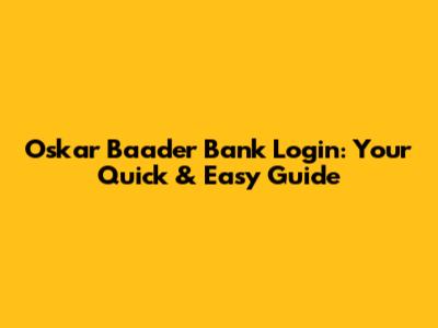 Oskar Baader Bank Login: Your Quick & Easy Guide