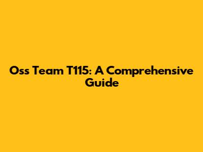 Oss Team T115: A Comprehensive Guide