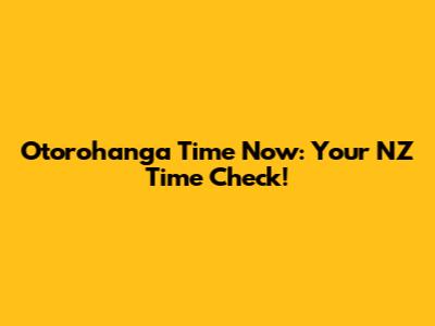 Otorohanga Time Now:  Your NZ Time Check!