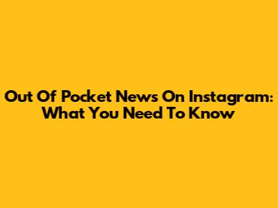 Out Of Pocket News On Instagram: What You Need To Know