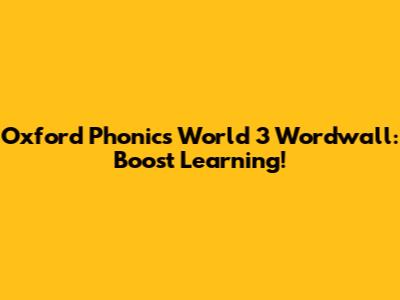 Oxford Phonics World 3 Wordwall: Boost Learning!