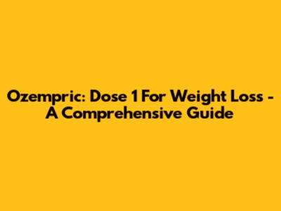 Ozempric: Dose 1 For Weight Loss - A Comprehensive Guide