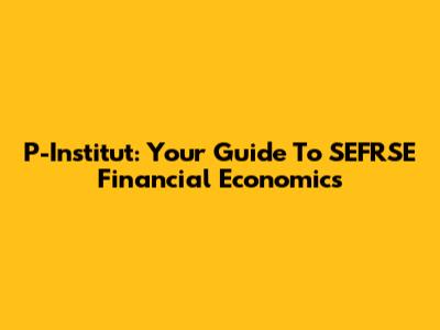 P-Institut: Your Guide To SEFRSE Financial Economics