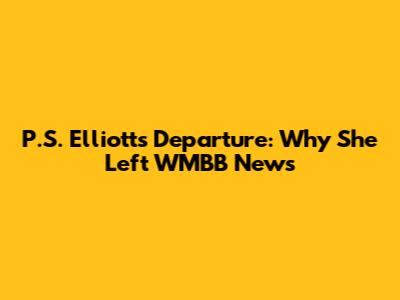 P.S. Elliott's Departure: Why She Left WMBB News