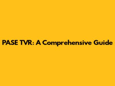 PASE TVR: A Comprehensive Guide
