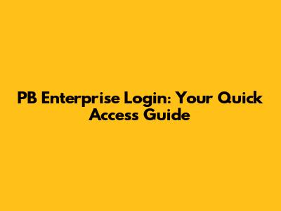 PB Enterprise Login: Your Quick Access Guide