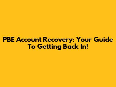 PBE Account Recovery: Your Guide To Getting Back In!
