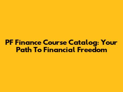 PF Finance Course Catalog: Your Path To Financial Freedom