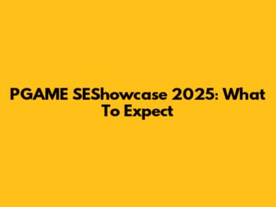 PGAME SEShowcase 2025: What To Expect
