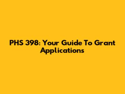 PHS 398: Your Guide To Grant Applications