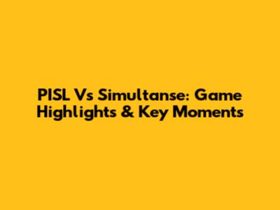 PISL Vs Simultanse: Game Highlights & Key Moments