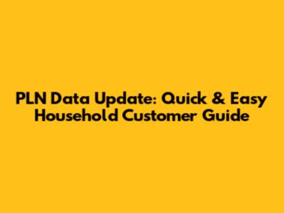 PLN Data Update: Quick & Easy Household Customer Guide