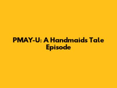 PMAY-U: A Handmaid's Tale Episode