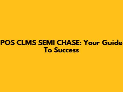 POS CLMS SEMI CHASE: Your Guide To Success