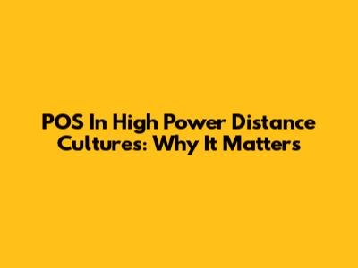 POS In High Power Distance Cultures: Why It Matters