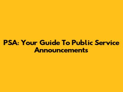 PSA: Your Guide To Public Service Announcements