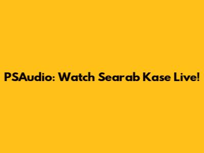 PSAudio: Watch Searab Kase Live!
