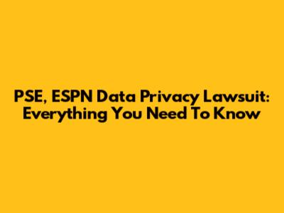 PSE, ESPN Data Privacy Lawsuit: Everything You Need To Know