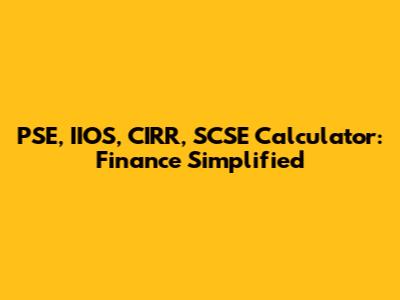 PSE, IIOS, CIRR, SCSE Calculator: Finance Simplified