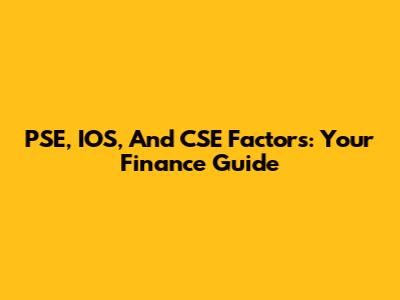 PSE, IOS, And CSE Factors: Your Finance Guide