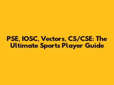 PSE, IOSC, Vectors, CS/CSE: The Ultimate Sports Player Guide