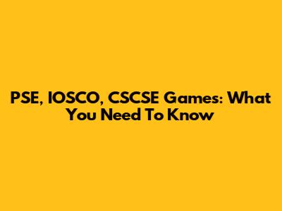 PSE, IOSCO, CSCSE Games: What You Need To Know