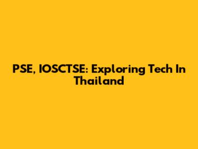 PSE, IOSCTSE: Exploring Tech In Thailand