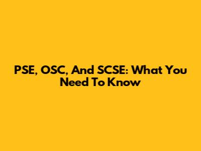 PSE, OSC, And SCSE: What You Need To Know