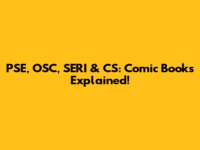 PSE, OSC, SERI & CS: Comic Books Explained!