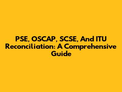 PSE, OSCAP, SCSE, And ITU Reconciliation: A Comprehensive Guide