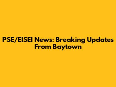 PSE/EISEI News: Breaking Updates From Baytown