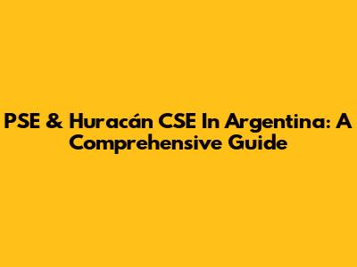 PSE & 'Huracán' CSE In Argentina: A Comprehensive Guide