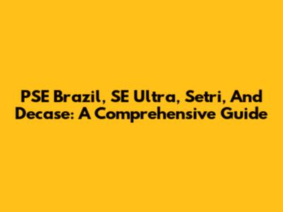 PSE Brazil, SE Ultra, Setri, And Decase: A Comprehensive Guide