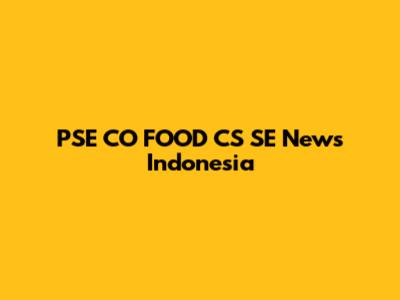 PSE CO FOOD CS SE News Indonesia