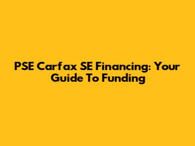 PSE Carfax SE Financing: Your Guide To Funding