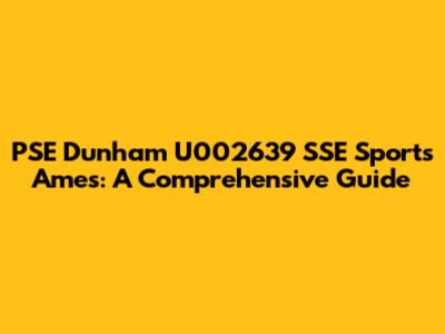 PSE Dunham U002639 SSE Sports Ames: A Comprehensive Guide