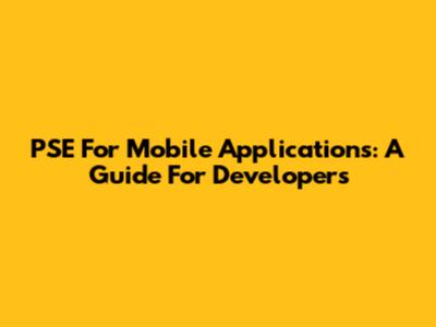 PSE For Mobile Applications: A Guide For Developers
