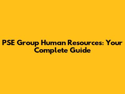 PSE Group Human Resources: Your Complete Guide