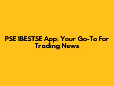 PSE IBESTSE App: Your Go-To For Trading News
