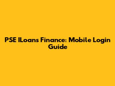 PSE ILoans Finance: Mobile Login Guide