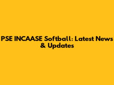 PSE INCAASE Softball: Latest News & Updates