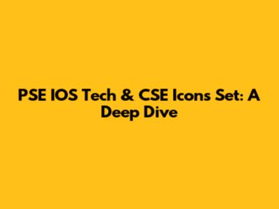 PSE IOS Tech & CSE Icons Set: A Deep Dive